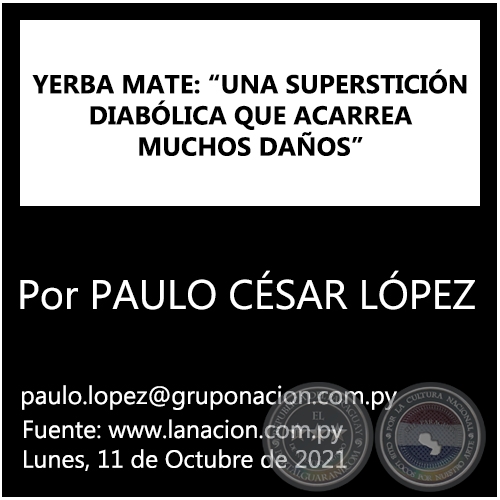 YERBA MATE: “UNA SUPERSTICIÓN DIABÓLICA QUE ACARREA MUCHOS DAÑOS” - Por PAULO CÉSAR LÓPEZ - Lunes, 11 de Octubre de 2021